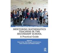 Mentoring Mathematics Teachers in the Secondary School: A Practical Guide (Mentoring Trainee and Early Career Teachers)