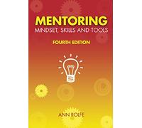 Mentoring Mindset, Skills and Tools 4th Edition: Make it easy for mentors and mentees