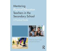 Mentoring Physical Education Teachers in the Secondary School: A Practical Guide (Mentoring Trainee and Early Career Teachers)