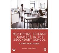 Mentoring Science Teachers in the Secondary School: A Practical Guide (Mentoring Trainee and Early Career Teachers)