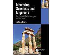 Mentoring Scientists and Engineers: The Essential Skills, Principles and Processes