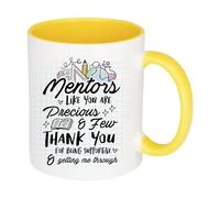 Mentors Like You are Precious and Few, Best Mentor Gift, Inside Coloured Coffee, Tea Mug. (Yellow)
