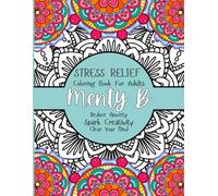Menty B Stress Relief Coloring Book: Reduce Anxiety and Foster Creativity For Adults and Teens Mandala Patterns