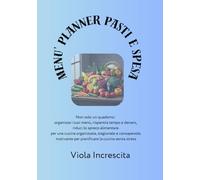 MENU PLANNER PASTI E SPESA: Non solo un quaderno: organizza i tuoi menù, risparmia tempo e denaro, riduci lo spreco alimentare. per una cucina ... per pianificare la cucina senza stress
