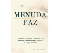 Menuda paz: Guía práctica para planificar tus menús semanales y reducir la carga mental.