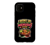 Menudo I Woke Up Thinking About Menudo Again Mexican Soup Case for iPhone 11