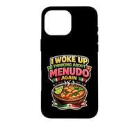 Menudo I Woke Up Thinking About Menudo Again Mexican Soup Case for iPhone 16 Pro Max