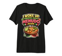 Menudo I Woke Up Thinking About Menudo Again Mexican Soup Premium T-Shirt