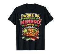 Menudo I Woke Up Thinking About Menudo Again Mexican Soup T-Shirt