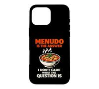 Menudo Is The Answer Funny Mexican Soup Lover Humor Case for iPhone 16 Pro Max