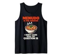 Menudo is The Answer Funny Mexican Soup Lover Humor Tank Top