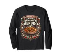Menudo Relationship Status Committed Funny Mexican Soup Long Sleeve T-Shirt