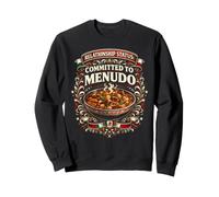 Menudo Relationship Status Committed Funny Mexican Soup Sweatshirt