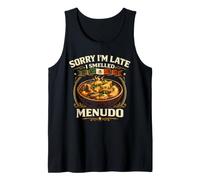Menudo Sorry I'm Late I Smelled Mexican Soup Food Lover Tank Top
