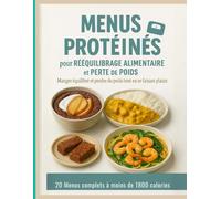 Menus Protéinés pour Rééquilibrage Alimentaire et Perte de Poids - Manger équilibré et perdre du poids tout en se faisant plaisir - 20 menus complets ... en protéines, pour mincir sans frustration