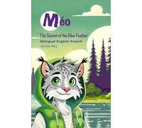 Méo : The Secret of The Blue Feather bilingual English-French: A bilingual English-French illustrated storybook about the canadian boreal forest designed for young readers ages 6-8.