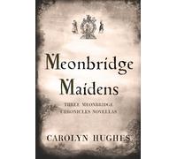 Meonbridge Maidens: Three Meonbridge Chronicles Novellas (The Meonbridge Chronicles)