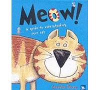 Meow!: A Guide to Understanding Your Cat