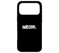 Meow A Tee That Says Meow Expressive Cat Human Design Case for iPhone 17 Pro Max
