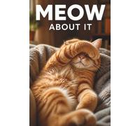 Meow About It: The Funny Orange Cat Book That Just Says Meow, Sarcastic Novelty Book for Cat Lovers