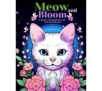 Meow and Bloom A Senior Coloring book with Cats and Flowers: Relax and Rejuvenate with Large Print And Easy Designs for a Tranquil Mind
