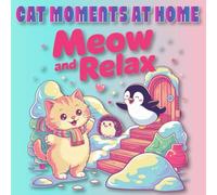 Meow and Relax: Cozy Cat Moments Coloring Book for Adults Cute and Relaxing Cat Poses for Stress Relief and Creativity. (Cat Moments: Cozy Spaces Coloring Collection)