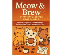 Meow & Brew - Witty Cat & Coffee Drop Quotes: Decode Laugh-Out-Loud Messages Blending Sass, Paws, and Coffee Love