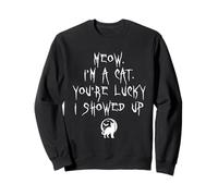 Meow Im A Cat Your Lucky I Showed Up Halloween Kitten Lover Sweatshirt