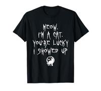 Meow Im A Cat Your Lucky I Showed Up Halloween Kitten Lover T-Shirt
