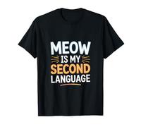 Meow is My Second Language T-Shirt