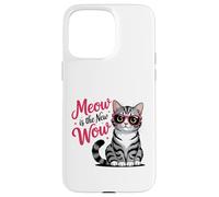 Meow Is the New Wow Cat Lovers Case for iPhone 15 Pro Max
