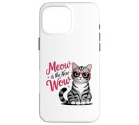 Meow Is the New Wow Cat Lovers Case for iPhone 16 Pro Max