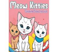 Meow Kitties Coloring Book for kids: Adorable Cute Cats & Kittens Coloring Book for kids , Easy and Fun Kitties Color Adventure for Toddlers