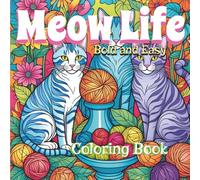 Meow Life Bold and Easy Coloring Book: Delicate Illustrations of Cat Moments Joyful Mindfulness with Thick Lines, Featuring Cute and Comfy for Teens and Adults /