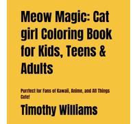 Meow Magic: Cat girl Coloring Book for Kids, Teens & Adults: Purrfect for Fans of Kawaii, Anime, and All Things Cute!