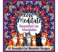 Meow & Meditate: 45 Beautiful Cat Mandala Designs: Cat Mandala Coloring Book for Adults (Relax & Color Themed Mandala Series)