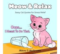 Meow & Relax: Cute and Sassy Cat Quotes Coloring Book for Adults and kids | Relaxation, Stress Relief, and Fun