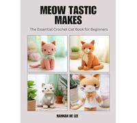 Meow tastic Makes: The Essential Crochet Cat Book for Beginners