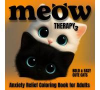 Meow Therapy 3: Bold & Easy Cute Cats Anxiety Relief Coloring Book for Adults: Relaxing Designs for Calm, Creativity, Stress Relief and Fun (MEOW Therapy Coloring Series)