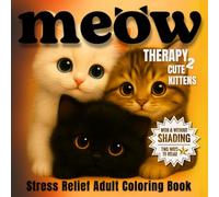Meow Therapy: Cute Cat & Kitten Coloring Book for Adults: 30 Designs for Stress Relief and Mindful Relaxation (MEOW Therapy Coloring Series)