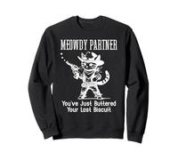 Meowdy Partner Cat You've Just Buttered Your Last Biscuit Sweatshirt