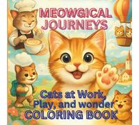 Meowgical Journeys: Cats at Work, Play, and Wonder. COLORING BOOK