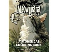 Meowijuana Vol. 2: Funny & Psychedelic Stoner Cat Coloring Pages for Adults: A Relaxing & Chill 420 Coloring Book Featuring Trippy, High Kittens (Meowijuana: Coloring Books of Stoned Cats)