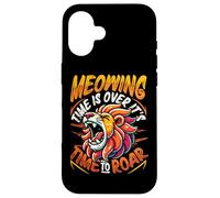 Meowing Time Is Over It's Time To Roar - Roaring Lion Case for iPhone 16