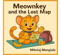 Meownkey and the Lost Map: Join Meownkey on a joyful journey through forests, streams, and surprises. A warm tale of courage, friendship… and a missing map!