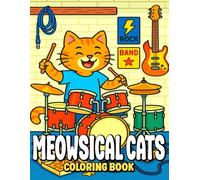 Meowsical Cats: A Fun and Whimsical Coloring Book of Cats Singing and Playing Musical Instruments - Perfect for Musicians, Cat Lovers, and Creative Minds of All Ages