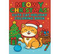 Meowy Christmas! Cute Cat Holiday Coloring Book: Festive Cats, Fun Holiday Scenes & Stress Relief for Kids and Adults