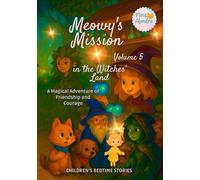 Meowy’s Mission in the Witches’ Land-Volume 5: Children's Bedtime Stories: A Magical Adventure of Friendship and Courage (Meowy’s Magic Adventure Series)