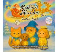 Meowy’s Mission- Santa’s Land: Volume 7: A Heartwarming Christmas Adventure for Children Ages 5-12 About Friendship, Faith, and the Magic of Giving (Meowy’s Magic Adventure Series)