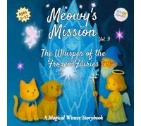 Meowy’s Mission - The Whisper of the Frozen Fairies - Vol. 9: A Magical Winter Storybook for Kids Ages 5-12 (Meowy’s Magic Adventure Series)